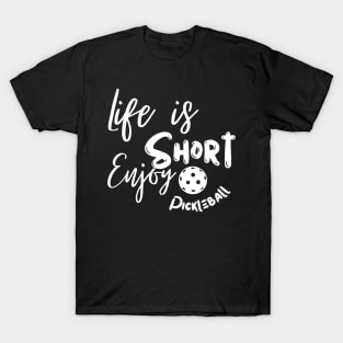 Life Is Short Enjoy Pickleball T-Shirt